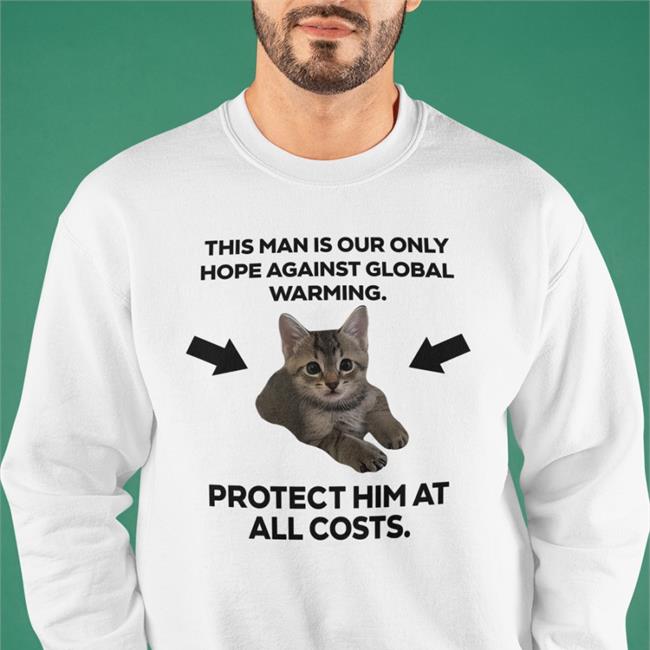 Haley Feederofcats This Man Is Our Only Hope Against Global Warming Shirts