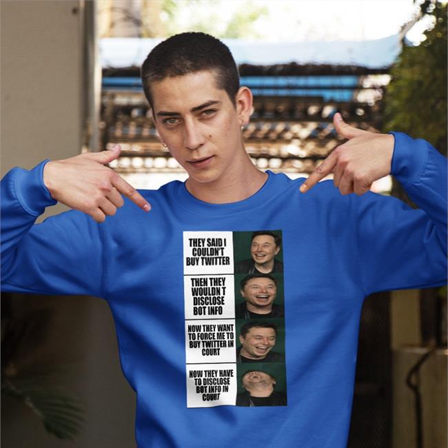 Elon Musk They Said I Couldn't Buy Twitter Then They Wouldn't Disclose Bot Info Shirt Meme