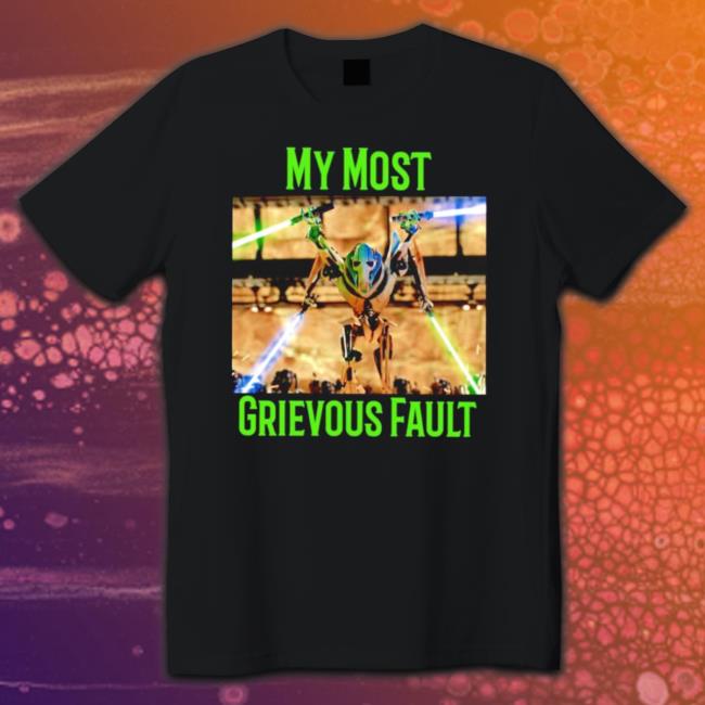 My Most Grievous Fault T- shirt