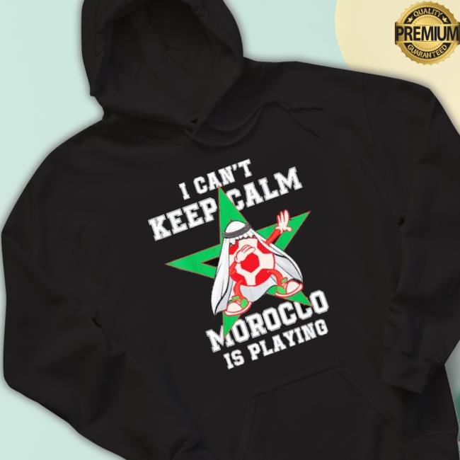 I Can’T Keep Calm Morocco Is Playing Moroccan Pride Tee Shirt