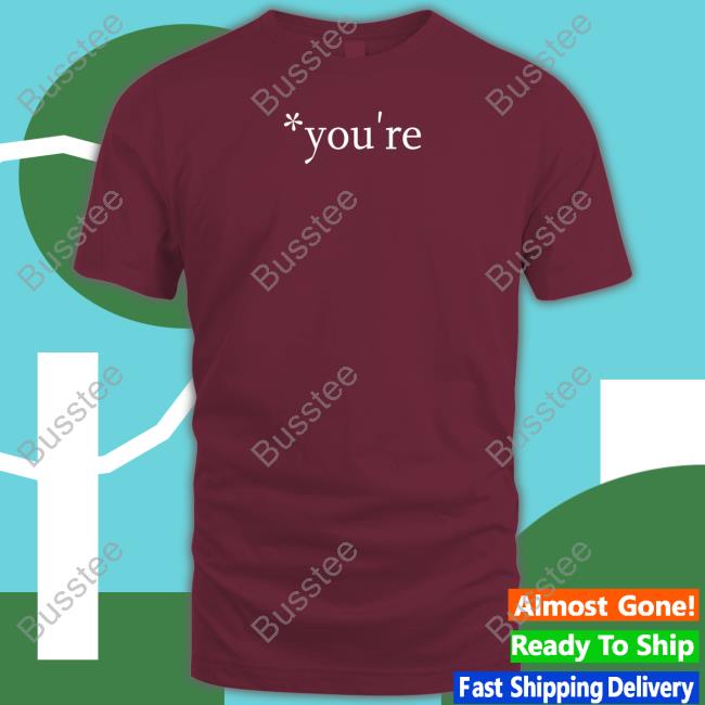 You're Hoodie The Hoarse Whisperer You're Shirts