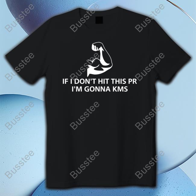 If I Don't Hit This Pr I'm Gonna Kms Tee Shirt