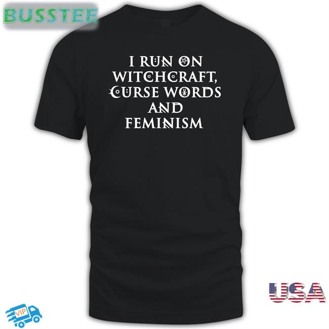 Ralphandalice I Run On Witchcraft Curse Words And Feminism Shirt