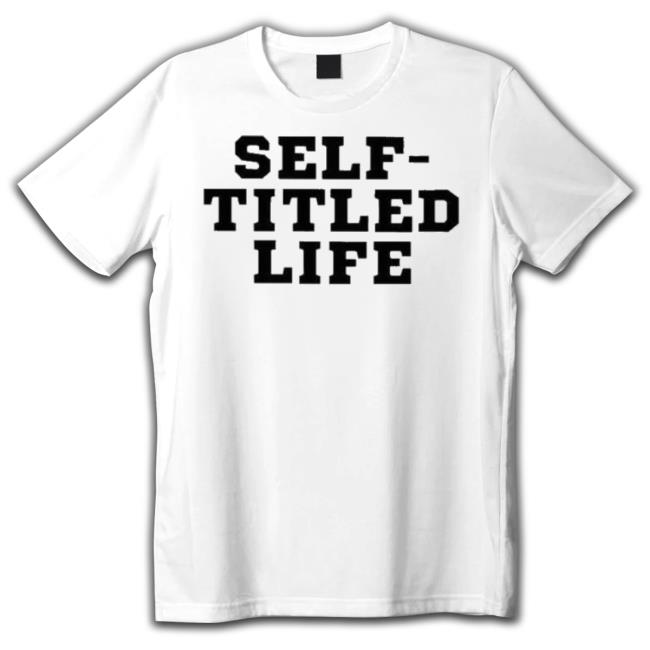 Official Self-Titled Life Shirt