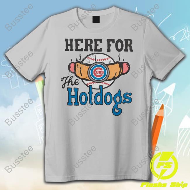 Chicago Cubs Here For The Hotdogs T-Shirt