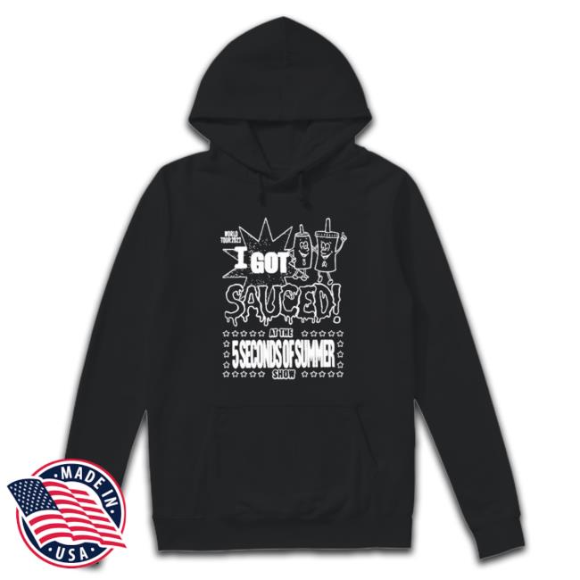 Official I Got Sauced At The 5 Seconds Of Summer Show Sweatshirt Official I Got Sauced At The 5 Seconds Of Summer Show Sweatshirt