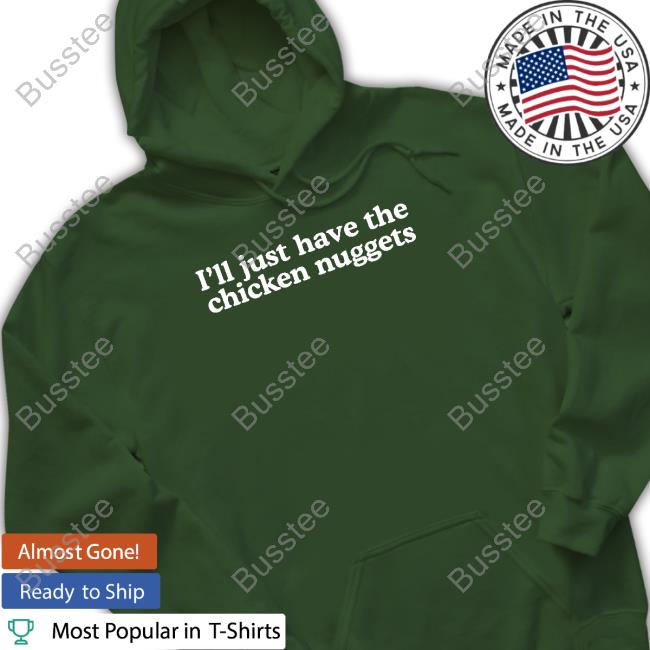 I'll Just Have The Chicken Nuggets Shirt
