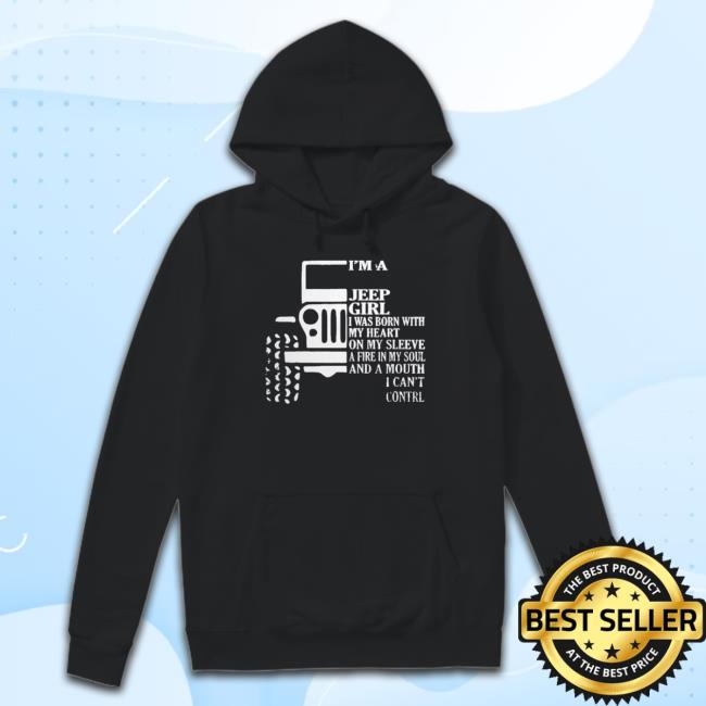 Official Im A Jeep Girl I Was Born With My Heart On My Sleeve A Fire In My Soul Classic Shirt Im A Jeep Girl I Was Born With My Heart On My Sleeve A Fire In My Soul Funny