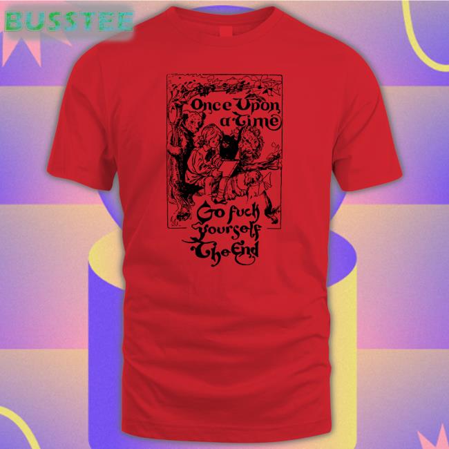 Once Upon A Time Go Fuck Yourself The End Hoodie The Good Shirts Store