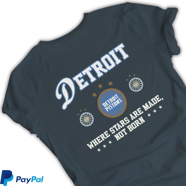 Detroit Pistons Where Stars Are Made Not Born shirt Detroit Pistons Where Stars Are Made Not Born Shirt