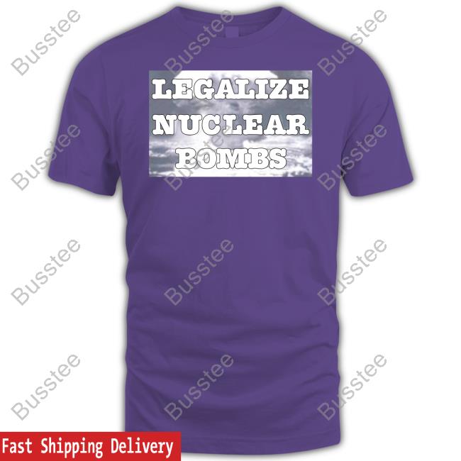 Throquuk Burzgul Legalize Nuclear Bombs T-Shirt