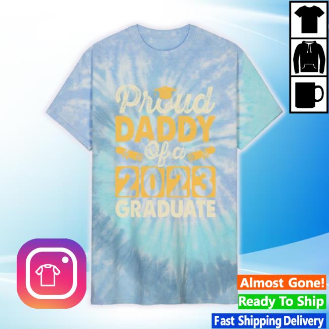 Official Proud Daddy Of A 2023 Graduate On Unisex Tie Dye Shirts