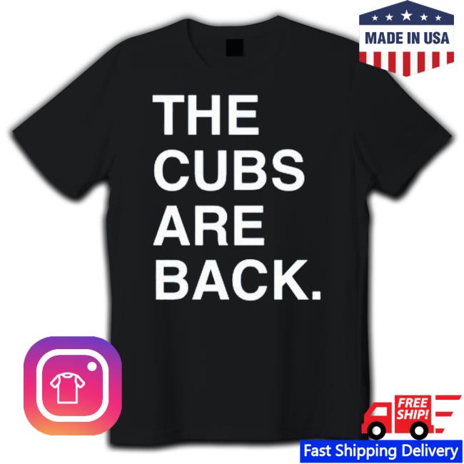 The Cubs Are Back Shirt