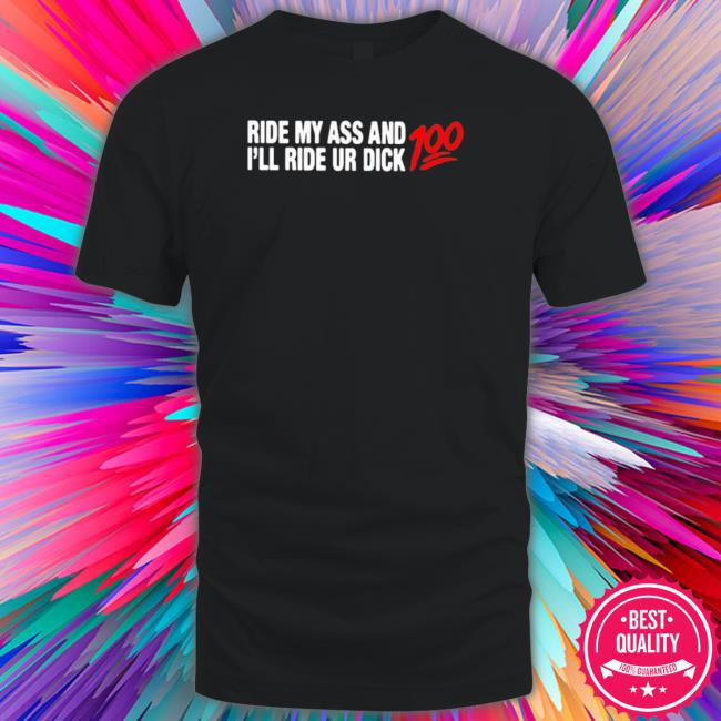 Ride My Ass And I’ll Ride Your Dick 100 Hoodie