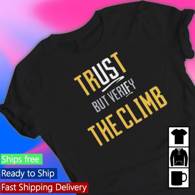 Trust The Climb But Verify T-shirt