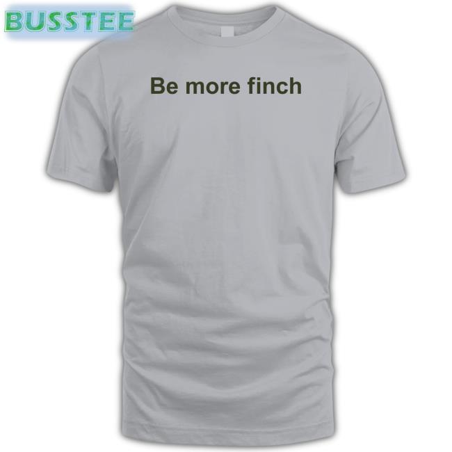 Writerhannahbt Be More Finch Tee Shirt