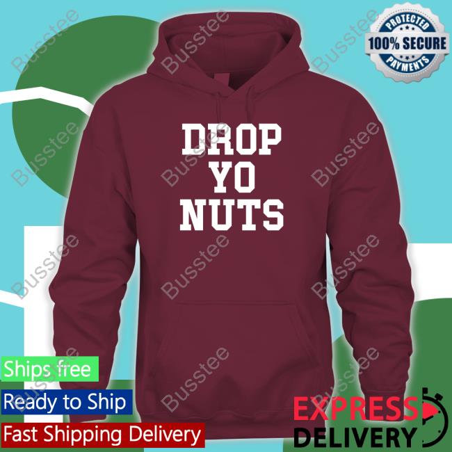 Drop Yo Nuts Shirts