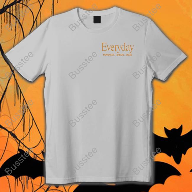 Everyday Pancakes Bacon Eggs Tee Shirt Denny’S