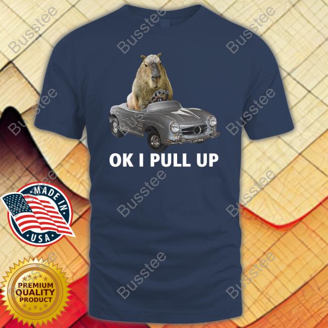 Capy Car Ok I Pull Up Shirts Capybaraman
