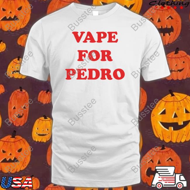 Vape For Pedro T Shirt