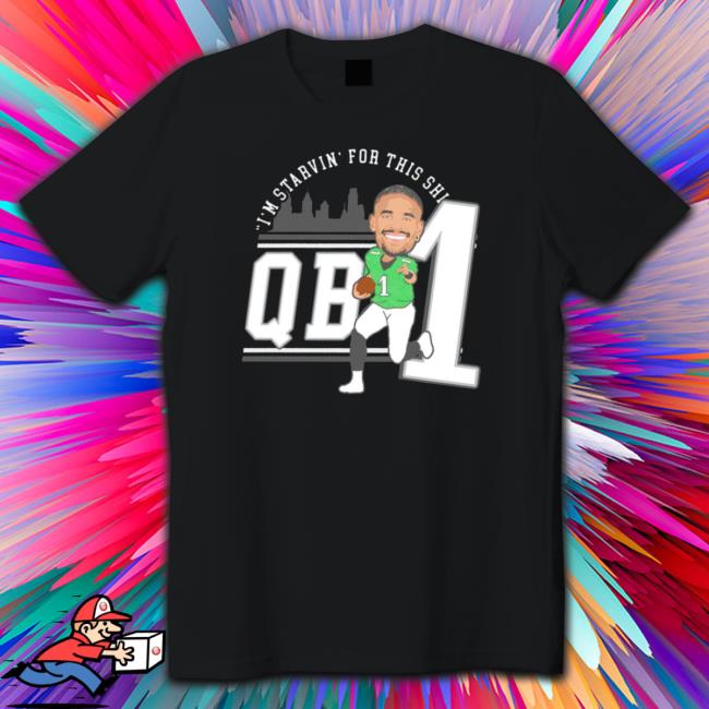 I’M Starvin’ For This Shit Qb1 T-Shirt