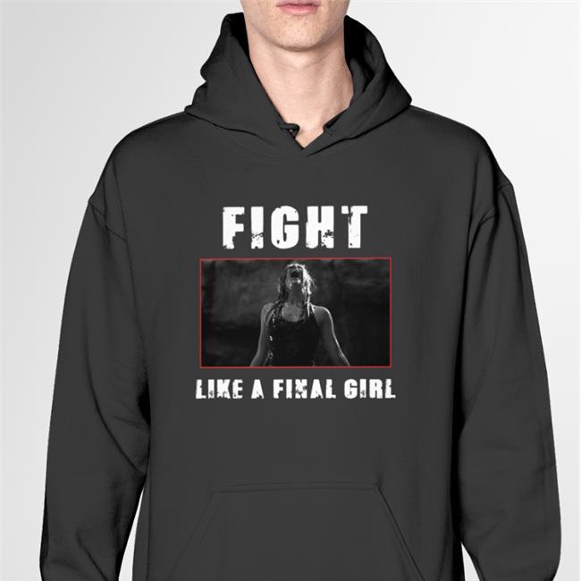 Fight Like A Final Girl Shirts