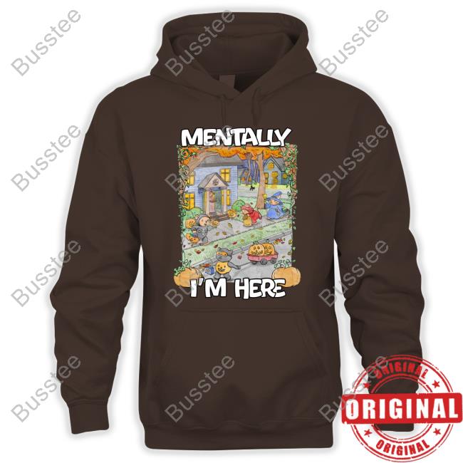 Jmcgg Mentally I'm Here Trick Or Treating Long Sleeve Jmcgg Mentally I'm Here Trick Or Treating Hoodie