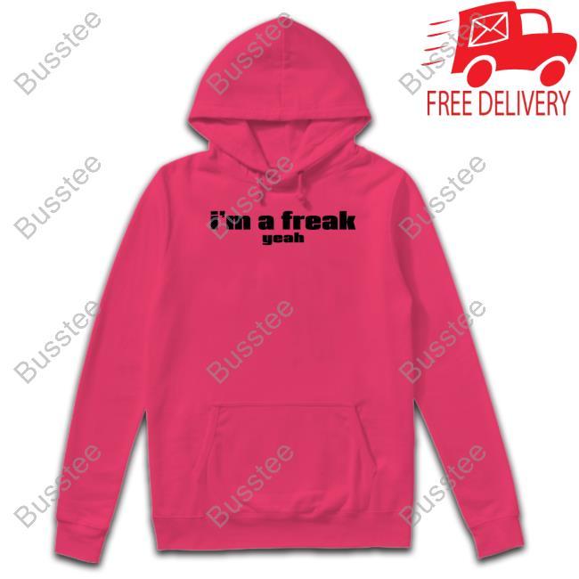 Hollywoodgifts99 I'm A Freak Yeah Shirt