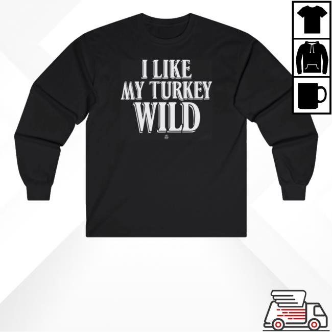 I Like My Turkey Wild Classic Shirt