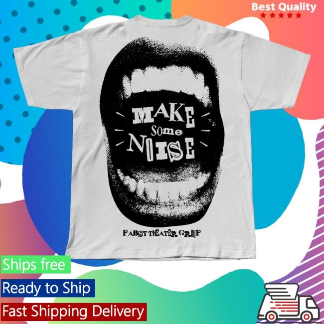 Pabst Theater Group Merch Make Some Noise T Shirt