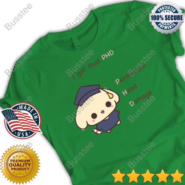 Gwosti I Got That Phd Permanent Head Damage Tee
