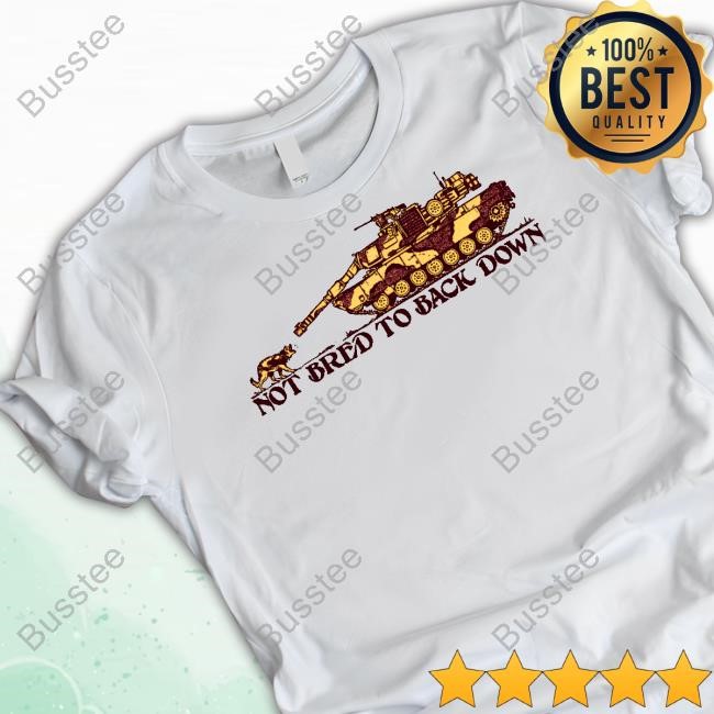 Official Not Bred To Back Down T Shirt Fuckyoubaker