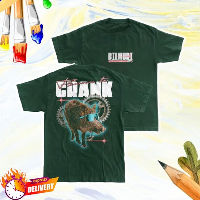 Trending Born To Crank Sweatshirt Bilmuri Merch Store Shop