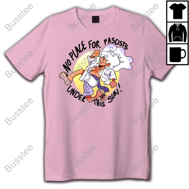 Ceo Of Women No Place For Fascists Under This Sun Tees Dailyrebranded