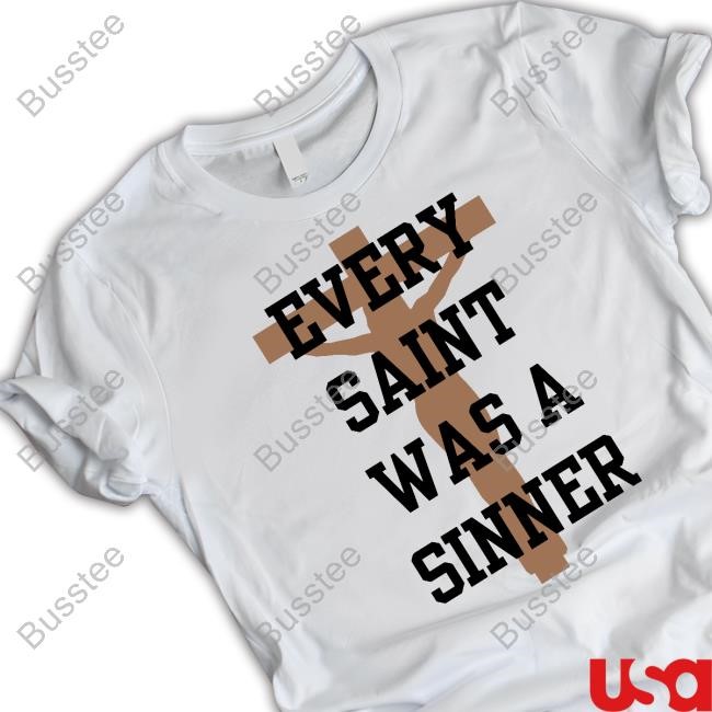 Every Saint Was A Sinner Tee
