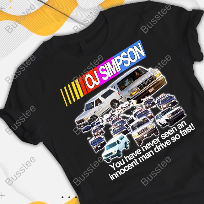 Barely Legal Clothing Oj Simpson You Have Never Seen An Innocent Man Drive Do Fast T-Shirt, Hoodie, Tank Top, Sweater And Long Sleeve T-Shirt