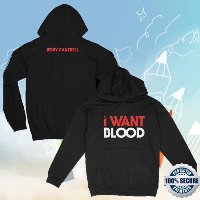 Jerry Cantrell Merch Store I Want Blood Pullover Funny Shirt