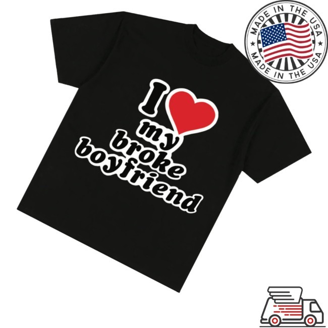 Honest Av Merch Store I Love My Broke Boyfriend Shirts