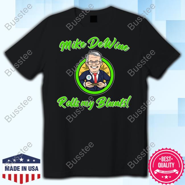 Ohiomarijuana Mike Dewine Rolls My Blunts Tees