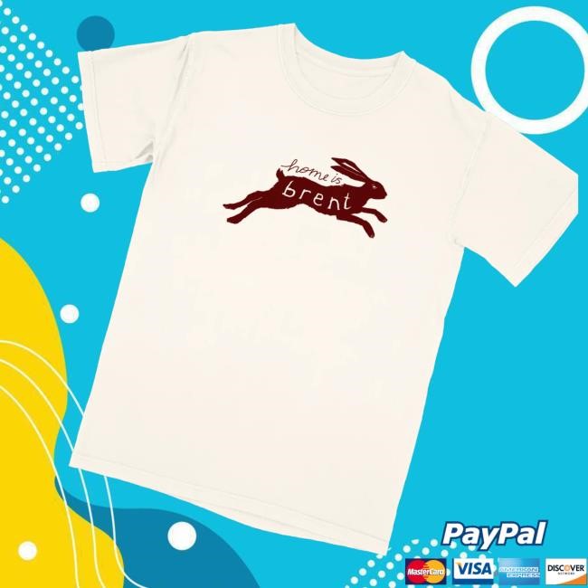 Brent Forever Merch Shop Home Is Brent T Shirts