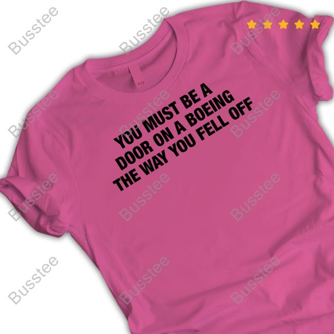 Thegoodshirts Shop You Must Be A Door On A Boeing The Way You Fell Off Tee Shirt