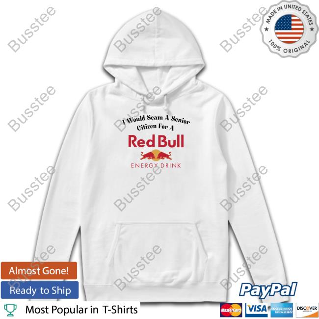 I Would Scam A Senior Citizen For A Red Bull Energy Drink Hoodie