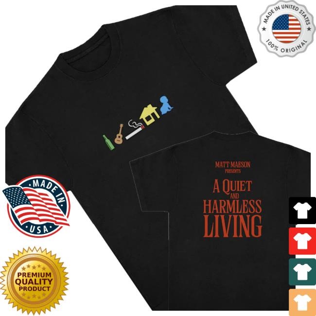 Official Matt Maeson Amerch Shop Store Quiet And Harmless Living Tee Shirt
