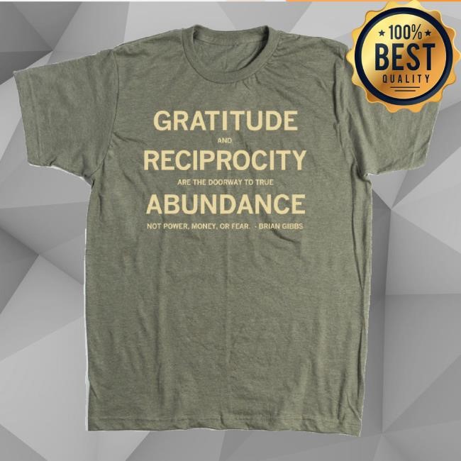 Trending Raygun Merch Gratitude And Reciprocity Brian Gibbs Quote Shirt
