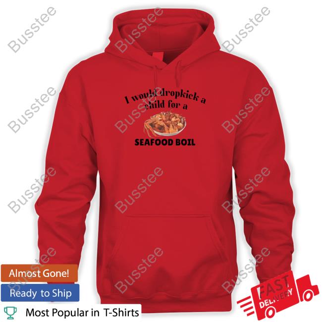 Unethicalthreads I Would Dropkick A Child For A Seafood Boil Long Sleeved T-Shirt
