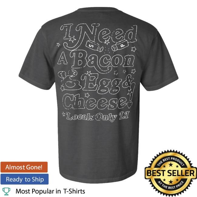 Tocals Only Long Island Need A Bacon Egg & Cheese Sweatshirt