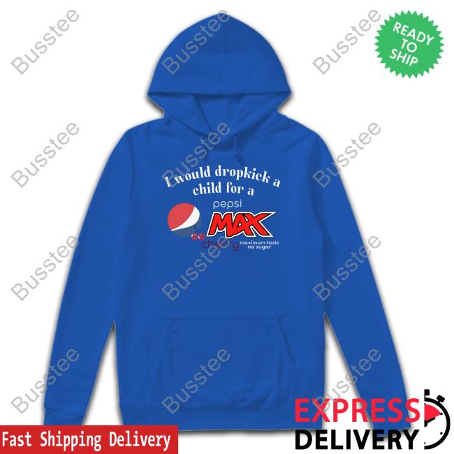 I Would Dropkick A Child For A Pepsi Max Cherry Shirt