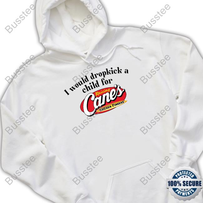 I Would Dropkick A Child For Raising Cane's Chicken Fingers Hoodie