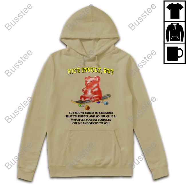 Jmcgg Nice Insult But But You've Failed To Consider That I'm Rubber And You're Glue & Whatever You Say Bounces Off Me And Sticks To You Hooded Sweatshirt