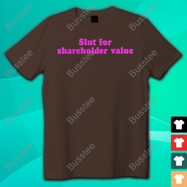 Annikant_Even Slut For Shareholder Value Shirt